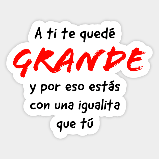 A ti te quedé grande y por eso estás con una igualita que tú hakira Sticker by CERA23